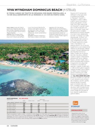 Bayahibe - La Romana The Bahamas - Nassau
VIVA WYNDHAM DOMINICUS BEACH (4 STELLE)
Bayahibe - La Romana The Bahamas - Nassau
SI TROVA LUNGO UN TRATTO DI SPIAGGIA CON MARE CRISTALLINO, A
18 KM DALL’AEROPORTO DI LA ROMANA E 100 KM DA PUNTA CANA.
DOVE SI TROVA: al centro dei Carabi, la
grande isola di Hispaniola ospita nella sua
parte orientale la Repubblica Dominicana.
La costa sud-orientale è nota col nome di
Altagracia Bayahibe.
AEROPORTI: Santo Domingo (SDQ),
Punta Cana (PUJ) e La Romana (LRM).
Circa 2 ore 15 minuti di volo da Miami
e circa 4 ore di volo da NewYork. Per
rientrare in Italia talvolta è necessario un
pernottamento a Miami o NewYork.
FUSO ORARIO: 5 ore in meno rispetto
all’Italia (6 ore durante il periodo dell’ora
legale italiana).
DOCUMENTI: necessario il passaporto; il
VistoTuristico si ottiene in arrivo dietro
pagamento di $ 10 per persona.
CLIMA: tropicale secco da Novembre a
Gennaio; più umido tra Maggio e Ottobre
con occasionali temporali di breve durata;
sempre piacevolmente ventilato con
temperature costanti tutto l’anno tra i 22°
notturni e i 30° diurni. Possibili uragani fra
Settembre e Ottobre.
Dispone di 613 camere ben
distribuite in ampi spazi verdi
e suddivise per tipologie
in “Standard”, “Superior” e
“Bungalow” in pietra corallina
e tetto in canna che possono
essere vista giardino o fronte
mare. Sono tutte matrimoniali
con “king bed” o due letti “queen
size” eccetto le standard che
hanno un solo letto “queen size”.
Gli ospiti possono scegliere
liberamente fra numerosi ristoranti
di cui ben 4 sono direttamente
sul mare: “La Terraza” con buffet
internazionale, “La Roca” con
buffet internazionale a pranzo e
cene mediterranee à la carte,
la “Pizzeria” aperta fino a tarda
notte e “Viva Mexico!” con
pietanze etniche; con un piccolo
supplemento si può cenare anche
nell’area vip del ristorante “Atlantis”
o presso i ristoranti dell’adiacente
Viva Wyndham Dominicus
Palace. Quattro bar, tre piscine,
kids club, discoteca, anfiteatro
coperto e negozi. A disposizione
gratuitamente: tennis, palestra,
trapezio, windsurf, kayak, vela e
lezione introduttiva alle immersioni.
A pagamento sono disponibili
immersioni e corsi PADI per
esplorare i magnifici fondali marini
e i relitti di antichi galeoni spagnoli;
noleggio biciclette, pesca d’altura,
sci nautico, sport motorizzati in
genere e l’internet point. Nelle
vicinanze è possibile praticare il
golf. ALL INCLUSIVE INCLUDE
pensione completa con open bar
in tutti i ristoranti e punti di ristoro
del complesso; spuntini, aperitivi,
bevande (alcolici compresi),
sport con istruttori, kids club,
Wi-Fi, ombrelloni, lettini e teli mare,
discoteca, staff di intrattenimento
che organizza spettacoli e serate
a tema. Ideale per tutti grazie al
buon rapporto qualità/ prezzo;
gestione italiana.
SANDALS ROYAL BAHAMIAN SPA RESORT
& OFFSHORE ISLAND (5 STELLE)
LUSSO IN STILE HOLLYWOODIANO, AFFACCIATO SULLA FAMOSA CABLE
BEACH A 15 MINUTI DALL’AEROPORTO E DAL CASINÒ DI NASSAU.
DOVE SI TROVANO: al largo delle coste della
Florida e a Nord Est dell’isola di Cuba.
Sono circa 700 isole, alcune grandi come
Grand Bahama e Nassau (la capitale) altre
minuscole e distanti (Out Islands), non
tutte abitate, molte sono paradisi faunistici.
AEROPORTI: Nassau (NAS) e Freeport
(FPO). Circa 60 minuti di volo da Miami
e circa 3/ 4 ore da NewYork (con voli
diretti, via Charlotte o Miami).
FUSO ORARIO: 6 ore in meno rispetto
all’Italia.
DOCUMENTI: necessario il passaporto.
Nessun visto ma si paga in contanti una
tassa d’imbarco in uscita di circa $ 15 per
persona.
CLIMA: lambite dalla Corrente del Golfo
godono di un clima mite tutto l’anno, per
quanto in inverno le temperature sono
intorno ai 20° e d’estate si attestano
intorno ai 30°. Sempre piacevolmente
ventilate. Possibili uragani fra Settembre e
Ottobre.
Proprio di fronte alla bella
spiaggia, l’hotel dispone di
un esclusivo isolotto privato
dove non ci sono camere ma
solo bar, ristorante, alcune
vasche jacuzzi e spiagge da
sogno a disposizione degli
ospiti (raggiungibile grazie a un
servizio di motobarche). 400
fra camere e suite dislocate
principalmente in due edifici ma
differenziate in ben 25 tipologie;
anche le camere di base sono
elegantemente arredate e ricche
di ogni moderno comfort.
Le camere “Royal Village Deluxe”
sono distribuite in cottage di
uno o due piani ed inserite nel
bel giardino tropicale, mentre le
camere superiori sono inserite
nel corpo centrale “Balmoral
Tower”. Esistono poi “Suite”
e “Concierge Suite” ancora
più ampie e lussuose, alcune
con maggiordomo privato e
trasferimenti da/ per l’aeroporto
in Rolls Royce. 7 ristoranti
gourmet per un panorama
culinario d’eccellenza; a questi
si aggiungono numerosi bar
e punti di ristoro. 7 piscine,
vasche idromassaggio, centro
SPA “Red Lane” (servizi a
pagamento) e una lunga lista
di attrezzature sportive tutte
a disposizione degli ospiti.
ALL INCLUSIVE INCLUDE
pensione completa con open
bar ovunque nel resort e
sull’isolotto privato, trasferimenti
in motobarca, spettacoli serali
con musica dal vivo, serate
a tema, utilizzo di tutte le
attrezzature sportive del resort
(incluso anche lezioni introduttive
al diving e 2 immersioni al
giorno per brevettati). Atmosfera
elegante e romantica; ideale per
coppie di sposi e per chi cerca
un soggiorno mare pieno di
attività e divertimento.
SOLO PER COPPIE
24 CARAIBI CARAIBI 25
SPECIALE SPOSI
Champagne e fiori in camera
all'arrivo e una prima colazione
servita in camera il mattino
successivo. È richiesta la
registrazione sul sito
www.sandals.com
CAMERA SUPERIOR / BUNGALOW VISTA GIARDINO
DAL 1-NOV AL 23-DIC 350 191 77 37
DAL 24-DIC AL 26-DIC 890 222 196 37
DAL 27-DIC AL 2-GEN 910 222 201 37
DAL 3-GEN AL 31-GEN 606 191 141 37
DAL 1-FEB AL 29-FEB 636 191 148 37
DAL 1-MAR AL 31-MAR 597 191 138 37
DAL 1-APR AL 30-APR 350 191 77 37
Massima occupazione: 3 adulti o 2 adulti + 2 bambini in camera doppia con 2 letti "queen size". Minimo 7 pernottamenti nel periodo dal
24 Dic. al 2 Gen. Cenoni 24 e 31/12 inclusi. Supplemento singola € 75 al giorno.Terzo adulto RIDUZIONE 30% del soggiorno alberghiero.
ASSISTENZA: sono inclusi i trasferimenti da/ per l'aeroporto di La Romana (LRM) a cura del personale dell'hotel.Trasferimenti da/ per gli
aeroporti di Punta Cana (PUJ) o Santo Domingo (SDQ) supplemento € 60 per persona.
QUOTE INDIVIDUALI ALL INCLUSIVE
5 giorni/4 notti giorno extra
adulto minore 12 anni adulto minore 12 anni
ROYAL VILLAGE - DELUXE - DL
DAL 1 NOV AL 31 DIC 1.400 350
DAL 1 GEN AL 29 FEB 1.660 415
DAL 1 MAR AL 31 LUG 1.700 425
DAL 1 AGO AL 31 OTT 1.660 415
Sistemazione in camera “BalmoralTower Premium” - PE supplemento € 70 per persona al giorno.
Sistemazione in camera “BalmoralTower Zen Garden Room” - GV - supplemento € 80 per persona al giorno.
Sistemazione in camera “BalmoralTower Honeymoon Room” - HH - supplemento € 90 per persona al giorno.
OFFERTA SPECIALE: con min. 3 notti SCONTI DAL 30% AL 40% variabili secondo la tipologia di camera
(sconto ridotto al 15% nel periodo 27-31 dicembre).
ASSISTENZA: sono inclusi i trasferimenti da/ per l’aeroporto di Nassau a cura del personale Sandals.
QUOTE INDIVIDUALI ALL INCLUSIVE
5 giorni/4 notti in doppia giorno extra
SPECIALE SPOSI
Upgrade alla camera di cat.
superiore e early check-in/ late
check-out (soggetti a disponibilità),
prima colazione servita in camera il
giorno successivo all'arrivo, bottiglia
di spumante e cesto di frutta in
camera e altri piccoli omaggi.
 