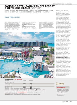 Bayahibe - La Romana The Bahamas - Nassau
VIVA WYNDHAM DOMINICUS BEACH (4 STELLE)
Bayahibe - La Romana The Bahamas - Nassau
SI TROVA LUNGO UN TRATTO DI SPIAGGIA CON MARE CRISTALLINO, A
18 KM DALL’AEROPORTO DI LA ROMANA E 100 KM DA PUNTA CANA.
DOVE SI TROVA: al centro dei Carabi, la
grande isola di Hispaniola ospita nella sua
parte orientale la Repubblica Dominicana.
La costa sud-orientale è nota col nome di
Altagracia Bayahibe.
AEROPORTI: Santo Domingo (SDQ),
Punta Cana (PUJ) e La Romana (LRM).
Circa 2 ore 15 minuti di volo da Miami
e circa 4 ore di volo da NewYork. Per
rientrare in Italia talvolta è necessario un
pernottamento a Miami o NewYork.
FUSO ORARIO: 5 ore in meno rispetto
all’Italia (6 ore durante il periodo dell’ora
legale italiana).
DOCUMENTI: necessario il passaporto; il
VistoTuristico si ottiene in arrivo dietro
pagamento di $ 10 per persona.
CLIMA: tropicale secco da Novembre a
Gennaio; più umido tra Maggio e Ottobre
con occasionali temporali di breve durata;
sempre piacevolmente ventilato con
temperature costanti tutto l’anno tra i 22°
notturni e i 30° diurni. Possibili uragani fra
Settembre e Ottobre.
Dispone di 613 camere ben
distribuite in ampi spazi verdi
e suddivise per tipologie
in “Standard”, “Superior” e
“Bungalow” in pietra corallina
e tetto in canna che possono
essere vista giardino o fronte
mare. Sono tutte matrimoniali
con “king bed” o due letti “queen
size” eccetto le standard che
hanno un solo letto “queen size”.
Gli ospiti possono scegliere
liberamente fra numerosi ristoranti
di cui ben 4 sono direttamente
sul mare: “La Terraza” con buffet
internazionale, “La Roca” con
buffet internazionale a pranzo e
cene mediterranee à la carte,
la “Pizzeria” aperta fino a tarda
notte e “Viva Mexico!” con
pietanze etniche; con un piccolo
supplemento si può cenare anche
nell’area vip del ristorante “Atlantis”
o presso i ristoranti dell’adiacente
Viva Wyndham Dominicus
Palace. Quattro bar, tre piscine,
kids club, discoteca, anfiteatro
coperto e negozi. A disposizione
gratuitamente: tennis, palestra,
trapezio, windsurf, kayak, vela e
lezione introduttiva alle immersioni.
A pagamento sono disponibili
immersioni e corsi PADI per
esplorare i magnifici fondali marini
e i relitti di antichi galeoni spagnoli;
noleggio biciclette, pesca d’altura,
sci nautico, sport motorizzati in
genere e l’internet point. Nelle
vicinanze è possibile praticare il
golf. ALL INCLUSIVE INCLUDE
pensione completa con open bar
in tutti i ristoranti e punti di ristoro
del complesso; spuntini, aperitivi,
bevande (alcolici compresi),
sport con istruttori, kids club,
Wi-Fi, ombrelloni, lettini e teli mare,
discoteca, staff di intrattenimento
che organizza spettacoli e serate
a tema. Ideale per tutti grazie al
buon rapporto qualità/ prezzo;
gestione italiana.
SANDALS ROYAL BAHAMIAN SPA RESORT
& OFFSHORE ISLAND (5 STELLE)
LUSSO IN STILE HOLLYWOODIANO, AFFACCIATO SULLA FAMOSA CABLE
BEACH A 15 MINUTI DALL’AEROPORTO E DAL CASINÒ DI NASSAU.
DOVE SI TROVANO: al largo delle coste della
Florida e a Nord Est dell’isola di Cuba.
Sono circa 700 isole, alcune grandi come
Grand Bahama e Nassau (la capitale) altre
minuscole e distanti (Out Islands), non
tutte abitate, molte sono paradisi faunistici.
AEROPORTI: Nassau (NAS) e Freeport
(FPO). Circa 60 minuti di volo da Miami
e circa 3/ 4 ore da NewYork (con voli
diretti, via Charlotte o Miami).
FUSO ORARIO: 6 ore in meno rispetto
all’Italia.
DOCUMENTI: necessario il passaporto.
Nessun visto ma si paga in contanti una
tassa d’imbarco in uscita di circa $ 15 per
persona.
CLIMA: lambite dalla Corrente del Golfo
godono di un clima mite tutto l’anno, per
quanto in inverno le temperature sono
intorno ai 20° e d’estate si attestano
intorno ai 30°. Sempre piacevolmente
ventilate. Possibili uragani fra Settembre e
Ottobre.
Proprio di fronte alla bella
spiaggia, l’hotel dispone di
un esclusivo isolotto privato
dove non ci sono camere ma
solo bar, ristorante, alcune
vasche jacuzzi e spiagge da
sogno a disposizione degli
ospiti (raggiungibile grazie a un
servizio di motobarche). 400
fra camere e suite dislocate
principalmente in due edifici ma
differenziate in ben 25 tipologie;
anche le camere di base sono
elegantemente arredate e ricche
di ogni moderno comfort.
Le camere “Royal Village Deluxe”
sono distribuite in cottage di
uno o due piani ed inserite nel
bel giardino tropicale, mentre le
camere superiori sono inserite
nel corpo centrale “Balmoral
Tower”. Esistono poi “Suite”
e “Concierge Suite” ancora
più ampie e lussuose, alcune
con maggiordomo privato e
trasferimenti da/ per l’aeroporto
in Rolls Royce. 7 ristoranti
gourmet per un panorama
culinario d’eccellenza; a questi
si aggiungono numerosi bar
e punti di ristoro. 7 piscine,
vasche idromassaggio, centro
SPA “Red Lane” (servizi a
pagamento) e una lunga lista
di attrezzature sportive tutte
a disposizione degli ospiti.
ALL INCLUSIVE INCLUDE
pensione completa con open
bar ovunque nel resort e
sull’isolotto privato, trasferimenti
in motobarca, spettacoli serali
con musica dal vivo, serate
a tema, utilizzo di tutte le
attrezzature sportive del resort
(incluso anche lezioni introduttive
al diving e 2 immersioni al
giorno per brevettati). Atmosfera
elegante e romantica; ideale per
coppie di sposi e per chi cerca
un soggiorno mare pieno di
attività e divertimento.
SOLO PER COPPIE
24 CARAIBI CARAIBI 25
SPECIALE SPOSI
Champagne e fiori in camera
all'arrivo e una prima colazione
servita in camera il mattino
successivo. È richiesta la
registrazione sul sito
www.sandals.com
CAMERA SUPERIOR / BUNGALOW VISTA GIARDINO
DAL 1-NOV AL 23-DIC 350 191 77 37
DAL 24-DIC AL 26-DIC 890 222 196 37
DAL 27-DIC AL 2-GEN 910 222 201 37
DAL 3-GEN AL 31-GEN 606 191 141 37
DAL 1-FEB AL 29-FEB 636 191 148 37
DAL 1-MAR AL 31-MAR 597 191 138 37
DAL 1-APR AL 30-APR 350 191 77 37
Massima occupazione: 3 adulti o 2 adulti + 2 bambini in camera doppia con 2 letti "queen size". Minimo 7 pernottamenti nel periodo dal
24 Dic. al 2 Gen. Cenoni 24 e 31/12 inclusi. Supplemento singola € 75 al giorno.Terzo adulto RIDUZIONE 30% del soggiorno alberghiero.
ASSISTENZA: sono inclusi i trasferimenti da/ per l'aeroporto di La Romana (LRM) a cura del personale dell'hotel.Trasferimenti da/ per gli
aeroporti di Punta Cana (PUJ) o Santo Domingo (SDQ) supplemento € 60 per persona.
QUOTE INDIVIDUALI ALL INCLUSIVE
5 giorni/4 notti giorno extra
adulto minore 12 anni adulto minore 12 anni
ROYAL VILLAGE - DELUXE - DL
DAL 1 NOV AL 31 DIC 1.400 350
DAL 1 GEN AL 29 FEB 1.660 415
DAL 1 MAR AL 31 LUG 1.700 425
DAL 1 AGO AL 31 OTT 1.660 415
Sistemazione in camera “BalmoralTower Premium” - PE supplemento € 70 per persona al giorno.
Sistemazione in camera “BalmoralTower Zen Garden Room” - GV - supplemento € 80 per persona al giorno.
Sistemazione in camera “BalmoralTower Honeymoon Room” - HH - supplemento € 90 per persona al giorno.
OFFERTA SPECIALE: con min. 3 notti SCONTI DAL 30% AL 40% variabili secondo la tipologia di camera
(sconto ridotto al 15% nel periodo 27-31 dicembre).
ASSISTENZA: sono inclusi i trasferimenti da/ per l’aeroporto di Nassau a cura del personale Sandals.
QUOTE INDIVIDUALI ALL INCLUSIVE
5 giorni/4 notti in doppia giorno extra
SPECIALE SPOSI
Upgrade alla camera di cat.
superiore e early check-in/ late
check-out (soggetti a disponibilità),
prima colazione servita in camera il
giorno successivo all'arrivo, bottiglia
di spumante e cesto di frutta in
camera e altri piccoli omaggi.
 