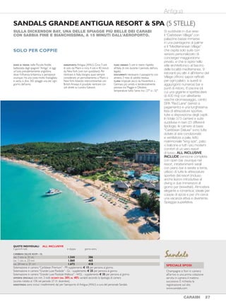 AntiguaJamaica - Montego Bay AntiguaJamaica - Montego Bay
SANDALS GRANDEANTIGUA RESORT & SPA (5 STELLE)
SULLA DICKENSON BAY, UNA DELLE SPIAGGE PIÙ BELLE DEI CARABI
CON SABBIA FINE E BIANCHISSIMA, A 15 MINUTI DALL’AEROPORTO.
Si suddivide in due aree:
il “Caribbean Village” con
palazzine basse immerse
in una piantagione di palme
e il “Mediterranean Village”
che ospita solo suite con
servizio personalizzato di
concierge/ maggiordomo
privato, e che si ispira nello
stile architettonico al fascino
delle località mediterranee. 9
ristoranti più altri 4 all’interno del
Village offrono sapori raffinati
per ogni palato; a questi si
aggiungono numerosi bar e
punti di ristoro. 6 piscine (di
cui una gigante e spettacolare
di 400 mq) con altrettante
vasche idromassaggio, centro
SPA “Red Lane” (servizi a
pagamento) e una lunghissima
lista di attrezzature sportive,
tutte a disposizione degli ospiti.
In totale 373 camere e suite
suddivise in ben 23 differenti
tipologie; le camere di base
“Caribbean Deluxe” sono tutte
dotate di aria condizionata
e ventilatore a pale, letto
matrimoniale "king size", patio
o balcone e tutti i più moderni
comfort di un vero resort
di lusso. ALL INCLUSIVE
INCLUDE pensione completa
con open bar ovunque nel
resort, intrattenimenti serali
con piano bar e serate a tema,
utilizzo di tutte le attrezzature
sportive del resort (incluso
anche lezioni introduttive al
diving e due immersioni al
giorno per brevettati). Atmosfera
elegante e romantica; ideale per
coppie di sposi e per chi cerca
una vacanza attiva e divertente.
Spiaggia superlativa.
DOVE SI TROVA: nelle Piccole Antille;
battezzata dagli spagnoli “Antiga”, è oggi
un’isola prevalentemente anglofona
dove l’influenza britannica si percepisce
ovunque. Ha una costa molto frastagliata
e vanta, si dice, 365 spiagge: una per ogni
giorno dell’anno.
AEROPORTO:Antigua (ANU). Circa 3 ore
di volo da Miami e circa 4 ore e 40 minuti
da NewYork (voli non quotidiani). Per
rientrare in Italia bisogna quasi sempre
considerare un pernottamento a Miami o
NewYork.Volando intercontinentali con
British Airways è possibile rientrare con
voli diretti su Londra Gatwick.
FUSO ORARIO: 5 ore in meno rispetto
all’Italia (6 ore durante il periodo dell’ora
legale).
DOCUMENTI: necessario il passaporto con
almeno 3 mesi di validità residua.
CLIMA: tropicale secco da Novembre a
Gennaio; più umido e tendenzialmente
piovoso tra Maggio e Ottobre;
temperature tutto l’anno tra i 27° e i 32°.
SOLO PER COPPIE
SANDALS NEGRIL BEACH RESORT & SPA (5 STELLE)
AFFACCIATO LUNGO LA SPIAGGIA DI SEVEN MILE, DISTA CIRCA UN’ORA
DALL’AEROPORTO DI MONTEGO BAY.
Pluripremiato “all inclusive”
resort per l’accoglienza e la
qualità del servizio, l’hotel è
da anni impegnato attraverso
la “Sandals Foundation” in un
costante programma sociale
presso le comunità locali per
promuovere l’educazione e
lo sviluppo ecosostenibile.
Dispone di 248 fra camere e
suite, queste ultime tutte con
servizio di maggiordomo.
Le camere di base sono tutte
con vista giardino, suddivise
in tipologie “Deluxe” (piano
terra e primo piano delle
palazzine Coconut e Bamboo
Grove), “Premium” (piano
terra e secondo piano delle
palazzine Paradise, Coconut
e Bamboo Grove) e “Luxury”
(piano terra e secondo piano
della palazzina Paradise). Per
godere della vista mare si parte
dalle “Beachfront Grande Luxe”,
che si trovano direttamente
affacciate sulla spiaggia, dotate
di patio o balcone. Ci sono
poi numerose tipologie di
Suite dai costi molto maggiori.
Ogni camera è arredata con
gusto, mobili in mogano e
piastrelle, letto matrimoniale
“king size”, TV e minibar rifornito
quotidianamente. 6 ristoranti
di cui due sempre aperti e
quattro solo per la cena, piscine
con vasche idromassaggio,
centro fitness e campi da
tennis. È possibile praticare
numerosi sport acquatici fra
cui windsurf, vela, hydrobike,
sci nautico; centro immersioni
e rinomata Red Lane SPA.
ALL INCLUSIVE INCLUDE
pensione completa con open
bar in tutti i ristoranti e punti di
ristoro del complesso (alcolici
compresi), sport con istruttori,
Wi-Fi, staff di intrattenimento
con spettacoli e serate a tema.
Atmosfera romantica ideale
per gli sposi in luna di miele.
Magnifica spiaggia.
DOVE SI TROVA:Insieme a Cuba e a
Hispaniola fa parte delle“Grandi Antille”;
lunga 240 km e larga 80 si trova al centro del
Mar dei Caraibi.Numerose sono le spiagge
giamaicane d’eccellenza tra le quali spiccano
Montego Bay,Ocho Rios e prima fra tutte
Negril con la famosa Seven Mile Beach.
AEROPORTO: Montego Bay (MBJ).Voli
diretti quotidiani da/per Miami (circa 2
ore e mezza) e da/per NewYork (circa 4
ore).Voli quotidiani anche da/per Londra
(Gatwick) non combinabili con le tariffe
nordamericane.
FUSO ORARIO: 6 ore in meno rispetto
all’Italia (7 ore durante il periodo dell’ora
legale).
DOCUMENTI: Necessario il passaporto.
Non sono necessari visti né vaccinazioni.
CLIMA:Tropicale secco da Dicembre ad
Aprile e umido nel resto dell’anno con
sporadici acquazzoni in genere di breve
durata. Lungo le coste le temperature
sono costanti tutto l’anno tra i 22 e i
32 gradi, spesso piacevolmente mitigate
dagli Alisei di Nord-Est. I cicloni tropicali
si possono presentare fra Giugno e
Novembre. La temperatura del mare
si mantiene costante tra i 26 gradi di
Gennaio/ Marzo e i 29 gradi di Luglio/
Agosto.
SOLO PER COPPIE
26 CARAIBI CARAIBI 27
SPECIALE SPOSI
Champagne e fiori in camera
all'arrivo e una prima colazione
servita in camera il mattino
successivo. È richiesta la
registrazione sul sito
www.sandals.com
SPECIALE SPOSI
Champagne e fiori in camera
all'arrivo e una prima colazione
servita in camera il mattino
successivo. È richiesta la
registrazione sul sito
www.sandals.com
CARIBBEAN DELUXE ROOM - DL
DAL 1 NOV AL 31 DIC 1.324 331
DAL 1 GEN AL 23 MAR 1.700 425
DAL 24 MAR AL 31 OTT 1.508 377
Sistemazione in camera“Caribbean Premium”- PR supplemento € 20 per persona al giorno.
Sistemazione in camera“Caribbean Luxury”- LX supplemento € 55 per persona al giorno.
OFFERTA SPECIALE: con min. 3 notti SCONTI DAL 30% AL 40% variabili secondo la tipologia di camera
(sconto ridotto al 15% nel periodo 27-31 dicembre).
ASSISTENZA: sono inclusi i trasferimenti da/ per l’aeroporto di Montego Bay (MBJ) a cura del personale dell’hotel.
QUOTE INDIVIDUALI ALL INCLUSIVE
5 giorni/4 notti in doppia giorno extra
CARIBBEAN DELUXE ROOM - DL
DAL 1 NOV AL 31 DIC 1.544 386
DAL 1 GEN AL 23 MAR 1.860 465
DAL 24 MAR AL 31 OTT 1.672 418
Sistemazione in camera “Caribbean Premium” - PR supplemento € 15 per persona al giorno.
Sistemazione in camera “Grande Luxe Poolside” - GL - supplemento € 25 per persona al giorno.
Sistemazione in camera “Grande Luxe Poolside Walkout” - WGL - supplemento € 35 per persona al giorno.
OFFERTA SPECIALE: con min. 3 notti SCONTI DAL 30% AL 40% variabili secondo la tipologia di camera
(sconto ridotto al 15% nel periodo 27-31 dicembre).
ASSISTENZA: sono inclusi i trasferimenti da/ per l’aeroporto di Antigua (ANU) a cura del personale Sandals.
QUOTE INDIVIDUALI ALL INCLUSIVE
5 giorni/4 notti in doppia giorno extra
 