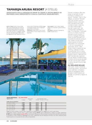 Aruba Turks & Caicos
TAMARIJN ARUBA RESORT (4 STELLE)
Aruba Turks & Caicos
AFFACCIATO SULLA SPIAGGI DI DRUIF SI TROVA A POCHI MINUTI DI
DISTANZA DALL’AEROPORTO E DALLA CAPITALE ORANJESTADT.
DOVE SI TROVA:Aruba si trova al largo
della costa delVenezuela ed è l’isola più
a Sud dei Caraibi.Appartiene al gruppo
delle Antille Olandesi ed è caratterizzata
da un clima più secco e soleggiato rispetto
alle altre isole della regione tanto che la
sua vegetazione è semi desertica e ricca di
curiosi cactus. Contornata da belle spiagge
e meravigliosi fondali marini è ideale per
appassionati di immersioni.
AEROPORTO:Aruba (AUA). Circa 3 ore di
volo da Miami e 4 ore e mezza di volo da
NewYork.
FUSO ORARIO: 5 ore in meno rispetto
all’Italia (6 ore durante il periodo dell’ora
legale).
DOCUMENTI: necessario il passaporto.
CLIMA: tropicale secco.
Grande complesso affacciato
lungo un bel tratto di mare
turchese e suddiviso in 3
sezioni: “Tamarijn”, “Divi” e “Divi
Village”. La sezione “Tamarijn”
offre 236 camere riunite in
palazzine basse a due piani,
tutte orientate fronte mare
e dotate di patio o balcone,
con letto matrimoniale o
due letti “queen size”, aria
condizionata e ventilatore a
pale, TV e frigorifero. Tra le parti
comuni si contano numerosi
ristoranti e punti di ristoro, 3
piscine e spiaggia attrezzata,
centro di sport acquatici con
possibilità di praticare windsurf,
vela, kayak e scuba diving
(utilizzo gratuito di tutte le
attrezzature non motorizzate
o che non necessitano di
personale), tennis, volley,
fitness center e parete per free
climbing. L’albergo è inoltre
convenzionato con un centro
diving direttamente accessibile.
Durante il giorno e alla sera uno
staff internazionale organizza
piccole attività di intrattenimento
e serate a tema sia per gli adulti
che per i piccoli ospiti. Casino
e campo da golf 9 buche nelle
vicinanze.
ALL INCLUSIVE INCLUDE
tutti i pasti , snack e bevande
consumate presso i vari punti di
ristoro dell’intero complesso.
Grazie al vantaggioso piano
famiglia è inoltre indicato per
famiglie con bambini e ragazzi di
ogni età.
BEACHESTURKS & CAICOS (4 STELLE SUP.)
GRANDE COMPLESSO PER FAMIGLIE AFFACCIATO SULLA STUPENDA
SPIAGGIA DI GRACE BAY, A CIRCA 15 MINUTI DALL’AEROPORTO.
Le 758 camere e suite
sono suddivise in 4 sezioni:
“Caribbean Village”, ovvero il
nucleo originario con camere in
corpo centrale o disseminate
nel giardino tropicale, “French
Village” più tranquillo e
discreto, con camere disposte
in eleganti palazzine basse
armoniosamente raccolte
attorno a una grande piscina
con giardini alla francese, e
i più recenti “Italian Village” e
“Key West”, che offrono solo
sistemazioni in suite e super
suite che possono arrivare
ad ospitare fino a 12 persone
insieme. 19 ristoranti e altrettanti
bar, 10 piscine più varie vasche
idromassaggio e un rinomato
centro benessere (con servizi
a pagamento). Sale giochi e
numerosissime attrezzature
sportive sono a disposizione.
ALL INCLUSIVE INCLUDE
pensione completa con
possibilità di pasti e bevande a
volontà praticamente ad ogni
ora grazie ai numerosi punti di
ristoro; utilizzo gratuito e illimitato
di tutte le attrezzature sportive e
di intrattenimento. Programma
settimanale di spettacoli e
serate a tema, utilizzo dei
miniclub. Non esistono vincoli
o barriere fra le sezioni e tutti
gli ospiti possono liberamente
scegliere ristoranti, piscine,
attrezzature e quant’altro in base
ai propri gusti.
Centro diving, nursery e kids
club con personale dedicato.
Resort ideale per single,
coppie e famiglie con bambini;
ambiente sportivo e informale,
romantico e divertente allo
stesso tempo. Punto mare
eccezionale, con spiaggia fine e
bianchissima.
DOVE SI TROVA: a Sud delle Bahamas, ad
Est di Cuba e a Nord di Haiti. Sono un
arcipelago formato da 2 isole principali,
GrandTurk e Providenciales e da una
manciata di isolotti disabitati. Protette da
una vasta barriera corallina, godono di un
mare dai colori eccezionali.
AEROPORTO: Providenciales (PLS). Circa
2 ore di volo da Miami e circa 3 ore e
40 minuti di volo da NewYork. Si può
rientrare in Italia via Miami con voli
intercontinentali in coincidenza.
FUSO ORARIO:5 ore in meno rispetto all’Italia
(6 ore durante il periodo dell’ora legale).
DOCUMENTI: necessario il passaporto con
almeno 6 mesi di validità residua.Nessun
visto ma si paga in contanti una tassa
d’imbarco in uscita di circa $ 35 per persona.
CLIMA: prevalentemente secco e mite con
giorni assolati e serate piacevolmente
fresche. Le temperature superano i 30°
di giorno e scendono a circa 20° la sera.
Possibili uragani fra Settembre e Ottobre.
DAL 1 NOV AL 19 DIC 2.180 545 2.200 550
DAL 20 DIC AL 1 APR 2.300 575 2.320 580
DAL 2 APR AL 31 OTT 2.164 541 2.184 546
OCCUPAZIONE MASSIMA:3 adulti oppure 2 adulti + 2 minori 16 anni in camera con 2 letti“queen size”(cod.DD/FD); disponibili su richiesta
tipologie “family suite” di varie dimensioni che possono ospitare fino a 12 occupanti.
Quota fissa giornaliera minore 16 anni € 100.Terzo adulto € 150. Sistemazione in singola: SUPPLEMENTO 50% del giorno extra.
OFFERTA SPECIALE: dal 22 al 31/12 e dal 28/3 al 24/4 SCONTO 25%; negli altri periodi SCONTO 35% del soggiorno (sempre min. 3 notti).
ASSISTENZA: sono inclusi i trasferimenti da/ per l’aeroporto di Providenciales a cura dello staff dell’hotel.
QUOTE INDIVIDUALI ALL INCLUSIVE
5 giorni/4 notti CAMERA CARRIBEAN DELUXE (DK-DD) CAMERA FRENCH VILLAGE LUXURY (FK-FD)
adulto giorno extra adulto giorno extra
28 CARAIBI CARAIBI 29
SPECIALE SPOSI
Champagne e fiori in camera
all'arrivo e una prima colazione
servita in camera il mattino
successivo. È richiesta la
registrazione sul sito
www.beaches.com
CAMERA DELUXE OCEANFRONT
DAL 1 NOV AL 18 DIC 1.015 245 GRATIS 65 95
DAL 19 DIC AL 31 MAR 1.236 300 GRATIS 65 95
DAL 1 APR AL 30 APR 1.035 250 GRATIS 65 95
DAL 1 MAG AL 30 GIU 975 235 GRATIS 65 95
DAL 1 LUG AL 31 AGO 1.035 250 GRATIS 65 95
DAL 1 SET AL 31 OTT 1.015 245 GRATIS 65 95
Soggiorno minimo richiesto 4 notti (5 notti a Capodanno e in Febbraio); almeno un maggiore di 21 anni in ogni camera.
Occupazione massima 4 persone. Terzo e quarto adulto riduzione € 10 al giorno. Sistemazione in doppia uso singola supplemento
€ 125 al giorno.EARLY BOOKING:SCONTO 15% per prenotazioni effettuate con almeno 60 giorni di anticipo (solo adulti ed escluso periodo
di Capodanno e mese di Febbraio). ASSISTENZA: sono inclusi i trasferimenti da/ per l’aeroporto di Aruba e una visita a settimana presso
l’hotel da parte di un incaricato del nostro ufficio corrispondente.
QUOTE INDIVIDUALI ALL INCLUSIVE
5 giorni/4 notti giorno extra quota giornaliera minori
in doppia adulto 0-5 anni 6-12 anni 13-17 anni
 