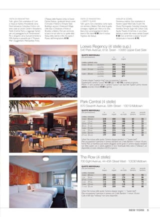 SERVIZI EVISITE
NEWYORK TRASFERIMENTI
Da aeroporto a hotel o viceversa:
Servizio collettivo in minibus € 54 a
persona.
Auto privata (1/3 pax) € 150 per tratta.
Minivan privato (4/10 pax) € 240 per
tratta.
Limousine (max 6 pax con 4 valigie grandi)
€ 235 per tratta.
Con guide di lingua italiana.
Park Central (4 stelle)
870 Seventh Avenue, 56th Street - 10019 Midtown
QUOTE INDIVIDUALI
solo pernottamento in in in primo secondo
doppia singola uso tripla bambino bambino
CAMERA STANDARD
1-NOV 30-NOV 218 435 166 63 23
1-DIC 12-DIC 255 510 188 53 23
13-DIC 27-DIC 194 389 149 58 23
28-DIC 31-DIC 276 551 201 51 23
1-GEN 31-GEN 127 254 110 77 23
1-FEB 29-FEB 136 273 116 74 23
1-MAR 26-MAR 162 324 131 70 23
27-MAR 30-APR 177 354 135 51 23
Urban Fee inclusa nelle quote. Camera doppia standard = 1 "queen bed".
Max occupazione 4 persone in camera standard con 2 letti. Bambini = minori 18 anni.
Family Plan: un bambino può essere alloggiato anche gratis in camera doppia standard
con letto queen con 2 adulti, pagherà in loco l’eventuale letto extra (“rollaway”), se
disponibile, al costo indicativo di $ 25 al giorno.
The Row (4 stelle)
700 Eight Avenue, 44-45th Street West - 10036 Midtown
Loews Regency (4 stelle sup.)
540 Park Avenue, 61st. Sreet - 10065 Upper East Side
QUOTE INDIVIDUALI
solo pernottamento in in in primo secondo
doppia singola uso tripla bambino bambino
CAMERA STANDARD
1-NOV 30-NOV 171 342 137 70 93
1-DIC 26-DIC 229 459 174 63 86
27-DIC 1-GEN 299 598 220 63 86
2-GEN 29-FEB 113 226 92 51 74
1-MAR 10-MAR 139 277 110 53 77
11-MAR 30-APR 179 359 141 65 88
Urban Fee inclusa nelle quote. Camera doppia/ singola = 1 "queen bed".
Max occupazione 4 persone in camera con 2 letti. Bambini = minori 18 anni.
Culle e letti tipo "rollaway" non sono disponibili.
QUOTE INDIVIDUALI
solo pernottamento in in
doppia singola
CAMERA SUPERIOR KING
1-NOV 31-DIC GIO./DOM. 357 714
LUN./MER. 452 904
1-GEN 31-MAR GIO./DOM. 258 515
LUN./MER. 314 628
1-APR 30-APR GIO./DOM. 268 535
LUN./MER. 336 671
Camera doppia "superior king" max occupazione 2 persone.
Supplemento camera "Luxury" € 120 (dal 1/1 € 110) a camera al giorno.
Minori 17 anni accettati solo in camera "Luxury" con due letti "queen"; primo minore
GRATIS, secondo minore € 60 al giorno.
NEW YORK 54 NEW YORK
WELCOME IN N.Y.C.
Prezzi per persona, minimo 2
BASIC PACKAGE
Trasferimento collettivo in arrivo
+Visita di Manhattan € 96.
CITY PACKAGE
Trasferimenti collettivi da / per l’aeroporto
+Visita di Manhattan € 130.
VISITA DI MANHATTAN
Tutti i giorni. Giro orientativo di 5 ore
e mezza al mattino. Procedendo verso
Nord attraverso Columbus Circle e con
brevi soste al Lincoln Center e Strawberry
Fields (Central Park), si raggiunge Harlem
per una passeggiata tra le “brownstones”.
Poi ci dirigiamo verso Sud percorrendo la
Fifth Avenue e passando per il “Museum
Mile” (Guggenheim, Metropolitan, Frick),
il Palazzo delle Nazioni Unite, la Grand
Central Station, i grattacieli famosi come
il Chrysler, il Flatiron e l’Empire State
Building; e ancora il GreenwichVillage,
Little Italy e Chinatown, il Ponte di
Brooklyn e Battery Park per ammirare
la baia e le sue isole tra cui quelle della
Statua della Libertà e Ellis che ospita il
Museo dell’Immigrazione. € 58.
VISITA DI MANHATTAN
+ LIBERTY ISLAND
Tutti i giorni. Giro orientativo come sopra
con termine a Battery Park, dove la guida
consegna i biglietti per il ferry e la visita
libera (non accompagnata) di Liberty
Island e Ellis Island € 80 (non è incluso
l’ingresso alla Statua).
HARLEM & GOSPEL
Domenica mattina. Giro orientativo di
Harlem: Upper West Side, St. John the
Divine, Morningside, Columbia University,
HamiltonTerrace, Sugar Hill, Cotton Club,
ApolloTheatre.Al termine, in una chiesa
battista si assiste alla messa cantata Gospel.
€ 60. Con al termine il classico “brunch”
domenicale in ristorante € 95.
 