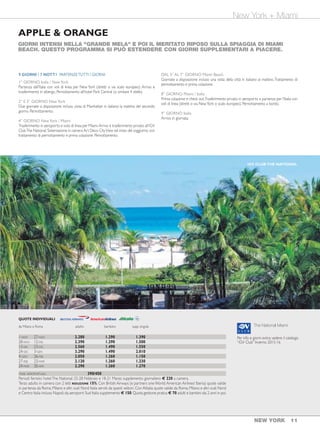 NEW YORK 1110 NEW YORK
10 GIORNI / 8 NOTT1 PARTENZETUTTI I GIORNI
1° GIORNO Italia / NewYork
Partenza dall’Italia con voli di linea per New York. Arrivo e trasferimento in albergo.
Pernottamento all’hotel Park Central (o similare 4 stelle).
2° E 3° GIORNO NewYork
Due giornate a disposizione incluso visita di Manhattan la mattina del secondo giorno.
Pernottamento.
4° GIORNO NewYork / Cancun
Trasferimento in aeroporto e volo di linea per Cancun.Arrivo e trasferimento all’iGV Club
Grand Oasis Tulum oppure all’iGV Club Azul Fives. Sistemazione in camera ed inizio del
soggiorno balneare con trattamento di pensione completa. Pernottamento.
DAL 5° AL 8° GIORNO Riviera Maya
Giornate a disposizione per relax, escursioni e attività balneare al Club prescelto.
Trattamento di pensione completa secondo la formula prevista.
9° GIORNO Cancun / Italia
Prima colazione e check out.Trasferimento in aeroporto e partenza per l’Italia con voli di
linea (via Miami o NewYork). Pernottamento a bordo.
10° GIORNO Italia
Arrivo in giornata.
ALLA SCOPERTA DELLA "CITTÀ CHE NON DORME MAI" E QUALCHE GIORNO DI MARE SULLA RIVIERA
MAYA. QUESTO PROGRAMMA SI PUÒ ESTENDERE CON GIORNI SUPPLEMENTARI A PIACERE.
Per info e giorni extra: vedere il catalogo
“iGV Club” Inverno 2015-16
Grand Oasis Tulum
Azul Fives
YANKEES
New York + Messico
QUOTE INDIVIDUALI
da Milano da tutta Italia supp.
adulto bambino adulto bambino singola
1-NOV 27-NOV 2.280 1.230 2.220 1.190 950
28-NOV 12-DIC 2.390 1.230 2.330 1.190 1.060
13-DIC 23-DIC 2.570 1.590 2.390 1.440 875
24-DIC 3-GEN 3.290 1.590 3.090 1.440 1.125
4-GEN 28-GEN 2.090 1.260 2.030 1.220 675
29-GEN 26-FEB 2.190 1.260 2.130 1.220 705
27-FEB 23-MAR 2.270 1.260 2.210 1.220 780
24-MAR 30-APR 2.390 1.260 2.310 1.180 825
TASSE AEROPORTUALI 290 390/450
Sistemazione all'iGV Club Grand Oasis in camera standard "Garden" oppure all'iGV Club Azul Fives in camera standard "Deluxe" con
supplemento giornaliero adulto € 10, bambino € 35.
Terzo adulto in camera con 2 letti RIDUZIONE 10%. Con British Airways (e partners one World:American Airlines/ Iberia) quote valide
in partenza da Roma,Milano e altri scali Nord Italia serviti da questi vettori.Con Alitalia quote valide da Roma,Milano e altri scali Nord e
Centro Italia incluso Napoli; da aeroporti Sud Italia supplemento € 150. Quota gestione pratica € 70 adulti e bambini dai 2 anni in poi.
9 GIORNI / 7 NOTT1 PARTENZETUTTI I GIORNI
1° GIORNO Italia / NewYork
Partenza dall’Italia con voli di linea per New York (diretti o via scalo europeo). Arrivo e
trasferimento in albergo. Pernottamento all’hotel Park Central (o similare 4 stelle).
2° E 3° GIORNO NewYork
Due giornate a disposizione incluso visita di Manhattan in italiano la mattina del secondo
giorno. Pernottamento.
4° GIORNO NewYork / Miami
Trasferimento in aeroporto e volo di linea per Miami.Arrivo e trasferimento privato all'iGV
ClubThe National. Sistemazione in camera Art Deco CityView ed inizio del soggiorno con
trattamento di pernottamento e prima colazione. Pernottamento.
DAL 5° AL 7° GIORNO Miami Beach
Giornate a disposizione incluso una visita della città in italiano al mattino.Trattamento di
pernottamento e prima colazione.
8° GIORNO Miami / Italia
Prima colazione e check out.Trasferimento privato in aeroporto e partenza per l’Italia con
voli di linea (diretti o via NewYork o scalo europeo). Pernottamento a bordo.
9° GIORNO Italia
Arrivo in giornata.
GIORNI INTENSI NELLA "GRANDE MELA" E POI IL MERITATO RIPOSO SULLA SPIAGGIA DI MIAMI
BEACH. QUESTO PROGRAMMA SI PUÒ ESTENDERE CON GIORNI SUPPLEMENTARI A PIACERE.
APPLE & ORANGE
New York + Miami
QUOTE INDIVIDUALI
da Milano e Roma adulto bambino supp. singola
1-NOV 27-NOV 2.280 1.290 1.390
28-NOV 12-DIC 2.390 1.290 1.500
13-DIC 23-DIC 2.560 1.490 1.550
24-DIC 3-GEN 3.290 1.490 2.010
4-GEN 26-FEB 2.050 1.260 1.150
27-FEB 23-MAR 2.120 1.260 1.230
24-MAR 30-APR 2.290 1.260 1.270
TASSE AEROPORTUALI 390/450
Periodi fieristici hotelThe National: 25-28 Febbraio e 18-21 Marzo supplemento giornaliero € 220 a camera.
Terzo adulto in camera con 2 letti RIDUZIONE 15%. Con British Airways (e partners one World:American Airlines/ Iberia) quote valide
in partenza da Roma, Milano e altri scali Nord Italia serviti da questi vettori. Con Alitalia quote valide da Roma, Milano e altri scali Nord
e Centro Italia incluso Napoli; da aeroporti Sud Italia supplemento € 150. Quota gestione pratica € 70 adulti e bambini dai 2 anni in poi.
iGV CLUB AZUL FIVES iGV CLUBTHE NATIONAL
Per info e giorni extra: vedere il catalogo
“iGV Club” Inverno 2015-16
The National Miami
 
