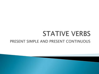 PRESENT SIMPLE AND PRESENT CONTINUOUS
 