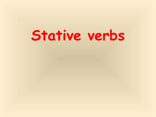 Stative verbs
 