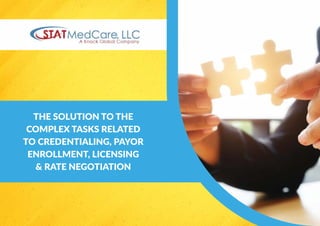 THE SOLUTION TO THE
COMPLEX TASKS RELATED
TO CREDENTIALING, PAYOR
ENROLLMENT, LICENSING
& RATE NEGOTIATION
 