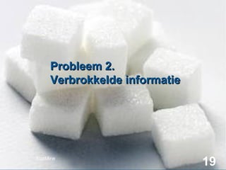 Probleem 2.
Verbrokkelde informatie

StatMine

19

 