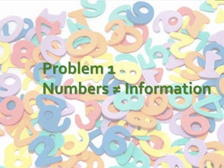 StatMine
4
Problem 1
Numbers ≠ Information
 