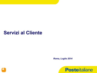 31/07/14
Servizi al Cliente
Roma, Luglio 2014
 