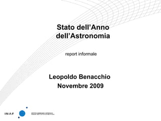 Stato dell’Anno
  dell’Astronomia

    report informale




Leopoldo Benacchio
  Novembre 2009