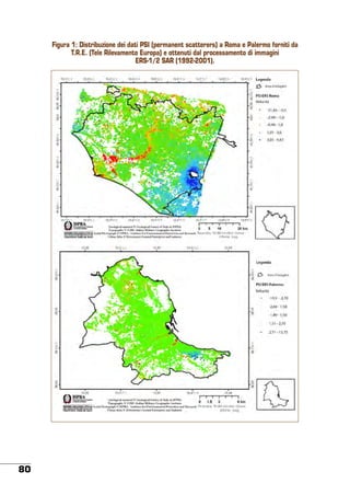Figura 1: Distribuzione dei dati PSI (permanent scatterers) a Roma e Palermo forniti da
T.R.E. (Tele Rilevamento Europa) e ottenuti dal processamento di immagini
ERS-1/2 SAR (1992-2001).

80

 