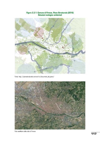 Figura 3.3.1: Comune di Firenze, Piano Strutturale (2010)
Dotazioni ecologico ambientali

Fonte: http://pianostrutturale.comune.fi.it/documenti_del_piano/

Foto satellitare della città di Firenze

117

 