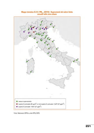 Mappa tematica 6.2.5: PM2.5 (2012) - Superamenti del valore limite
annuale nelle aree urbane

Fonte: Elaborazioni ISPRA su dati APPA/ARPA

251

 