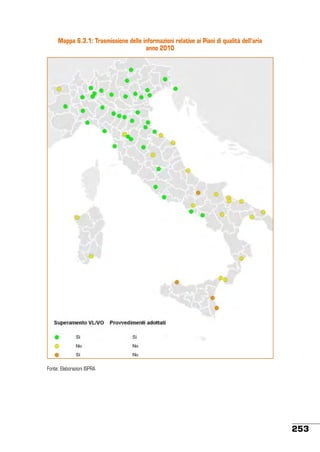 Mappa 6.3.1: Trasmissione delle informazioni relative ai Piani di qualità dell’aria
anno 2010

Fonte: Elaborazioni ISPRA

253

 