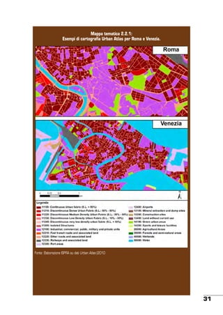 Mappa tematica 2.2.1:
Esempi di cartografia Urban Atlas per Roma e Venezia.

Fonte: Elaborazione ISPRA su dati Urban Atlas (2010

31

 