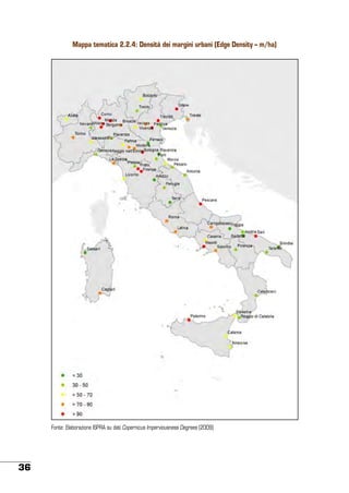 Mappa tematica 2.2.4: Densità dei margini urbani (Edge Density – m/ha)

Fonte: Elaborazione ISPRA su dati Copernicus Imperviousness Degrees (2009)

36

 
