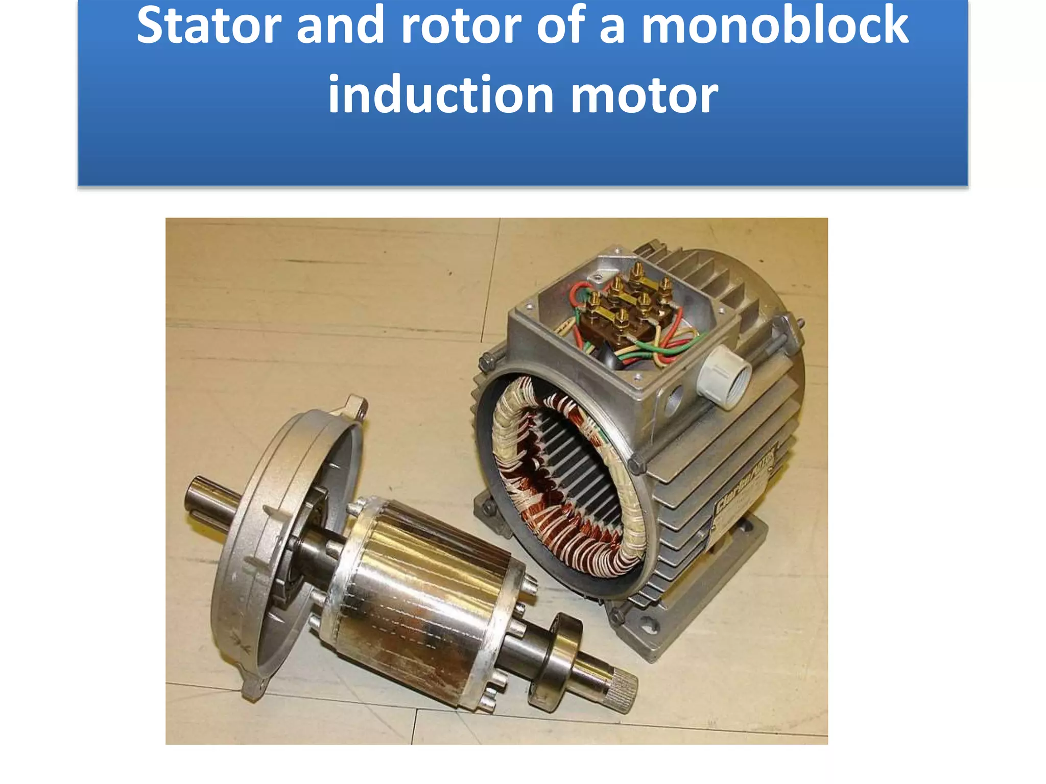 Stator and rotor of a monoblock
induction motor
 