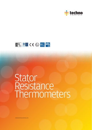 Stator
Resistance
Thermometers
www.technocontrols.com
 
