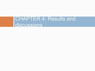CHAPTER 4: Results and
discussions
 