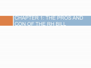 CHAPTER 1: THE PROS AND
CON OF THE RH BILL
 
