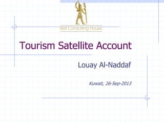 Tourism Satellite Account
Louay Al-Naddaf
Kuwait, 26-Sep-2013
 
