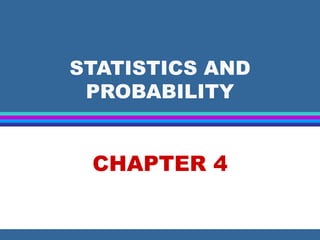 STATISTICS AND
PROBABILITY
CHAPTER 4
 