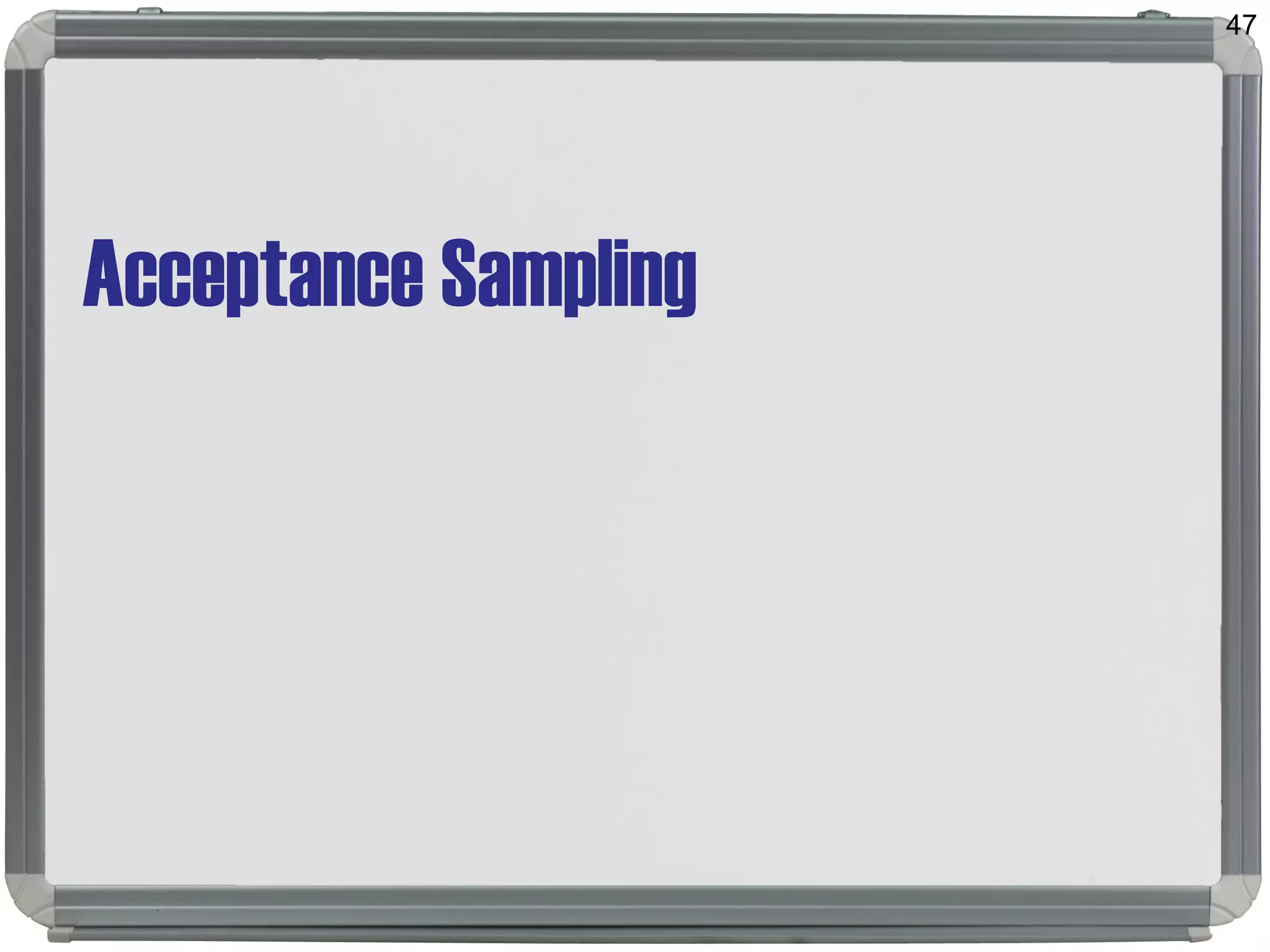 Acceptance Sampling
47
 