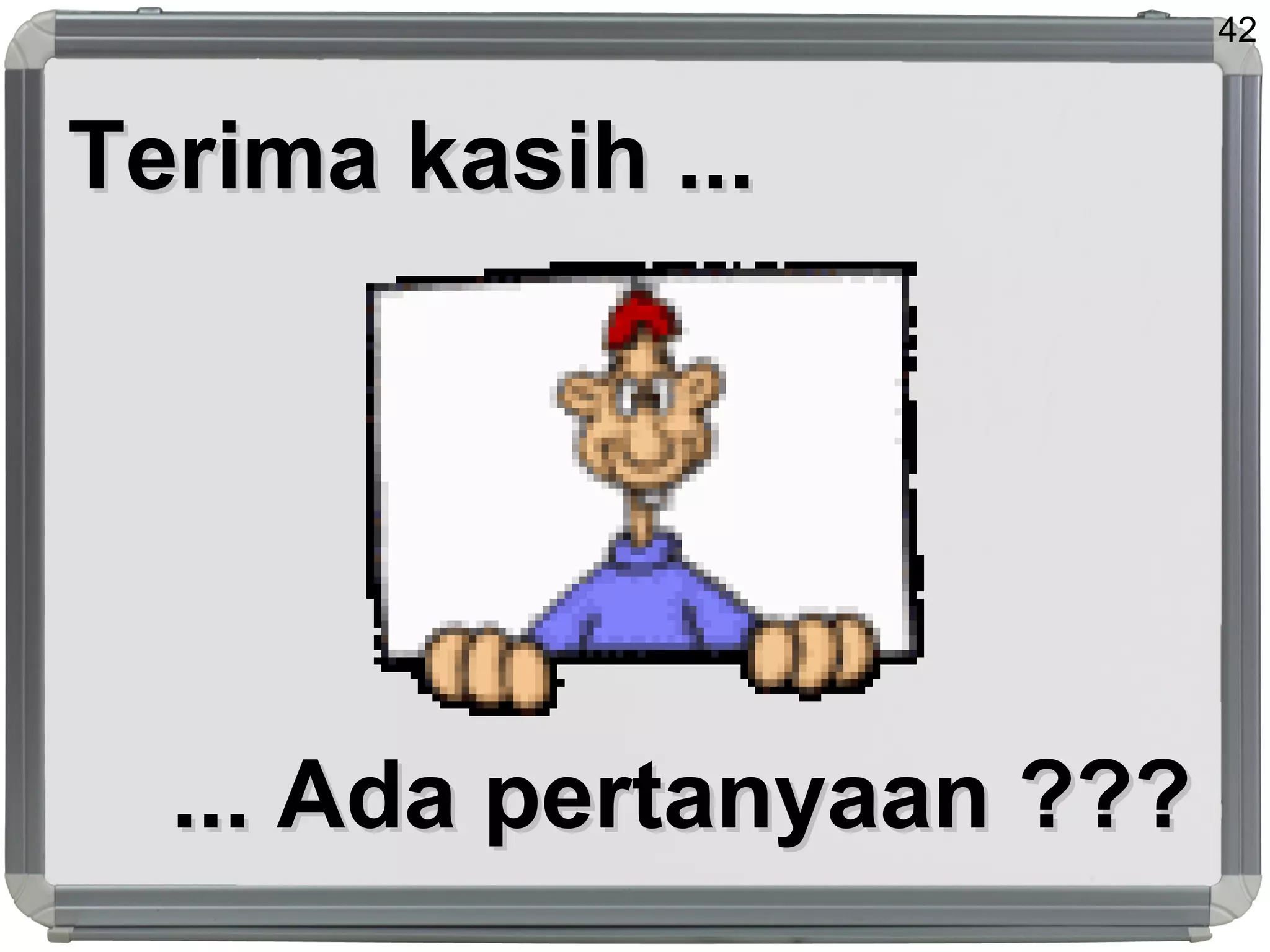 42
Terima kasih ...Terima kasih ...
... Ada pertanyaan ???... Ada pertanyaan ???
 