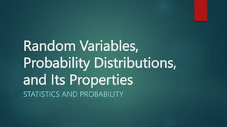 Random Variables,
Probability Distributions,
and Its Properties
STATISTICS AND PROBABILITY
 
