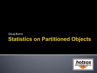 Statistics on Partitioned Objects Doug Burns 