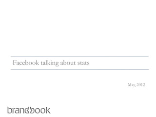 Facebook talking about stats


                               May, 2012
 
