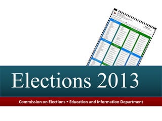 Elections 2013
Commission on Elections  Education and Information Department
 