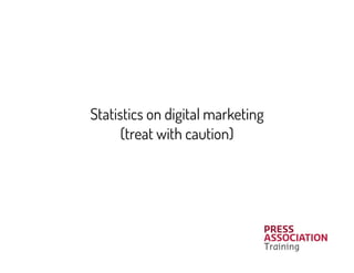 Statistics on social media
(treat with caution) 
 
