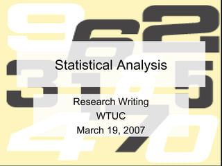 Statistical Analysis Research Writing WTUC March 19, 2007 