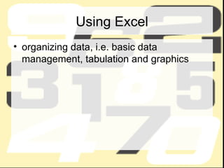 Using Excel organizing data, i.e. basic data management, tabulation and graphics 