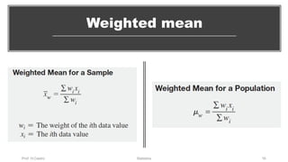 Weighted mean
Prof. H.Castro Statistics 16
 