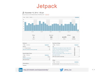 Jetpack
http://fr.linkedin.com/in/paulcolombo/ @Polo_Seo
 