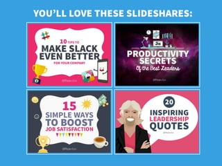 YOU’LL LOVE THESE SLIDESHARES:
 