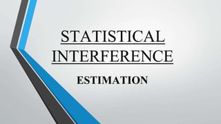 STATISTICAL
INTERFERENCE
ESTIMATION
 