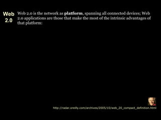 Web 2.0 is the network as  platform , spanning all connected devices; Web 2.0 applications are those that make the most of...