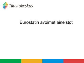 Eurostatin avoimet aineistot
 