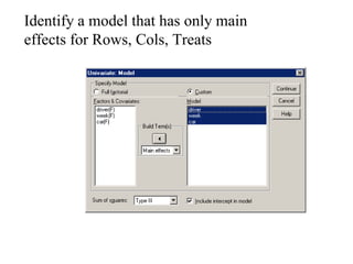 Identify a model that has only main
effects for Rows, Cols, Treats
 