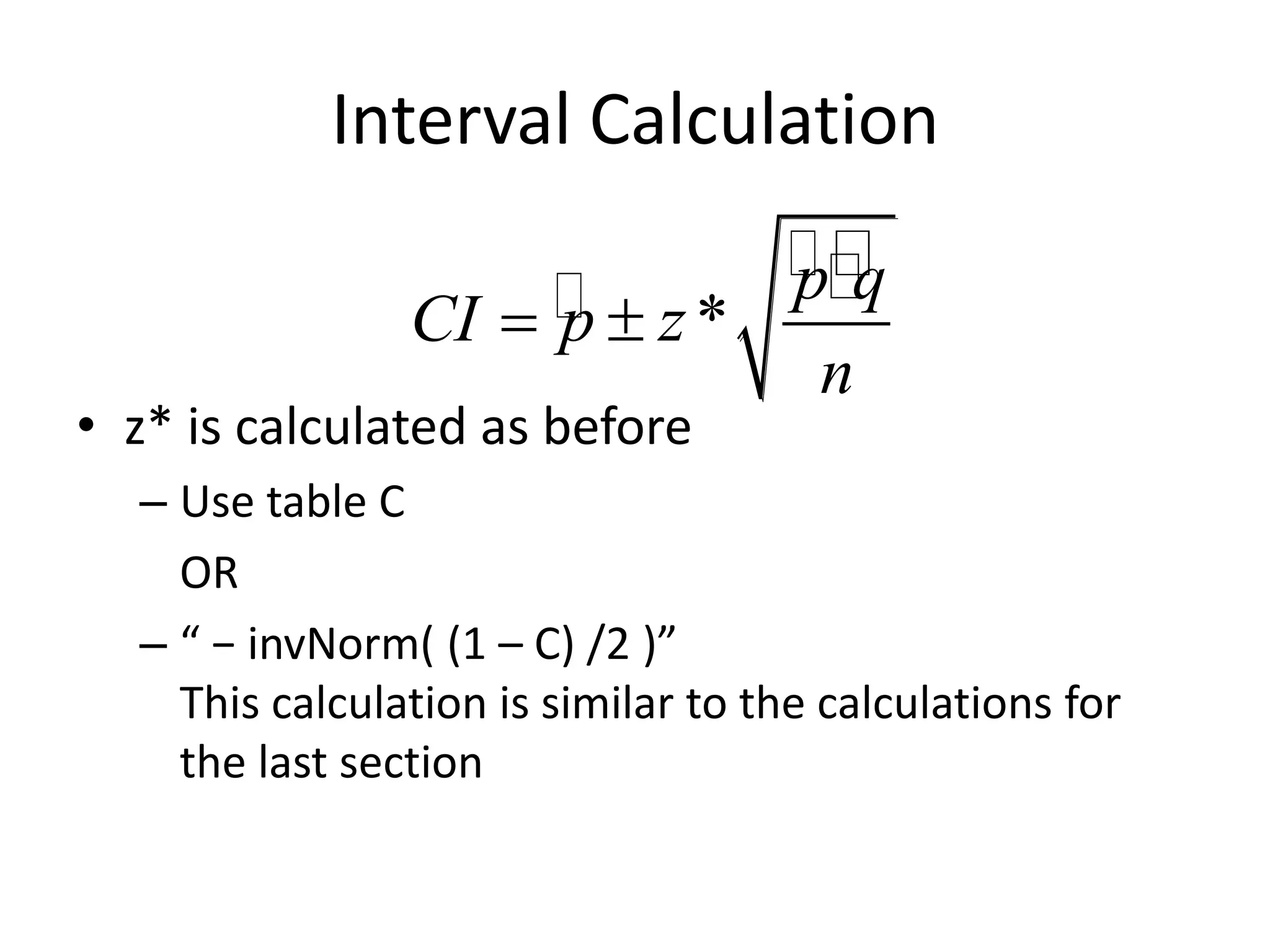 Interval Calculationz* is calculated as beforeUse table C	OR“ − invNorm( (1 – C) /2 )”This calculation is similar to the calculations for the last section