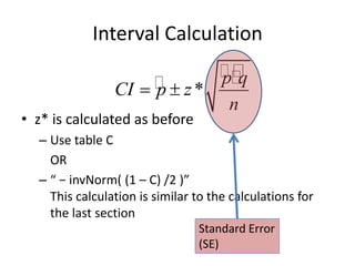Interval Calculationz* is calculated as beforeUse table C	OR“ − invNorm( (1 – C) /2 )”This calculation is similar to the calculations for the last sectionStandard Error(SE)