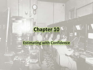 Chapter 10 Estimating with Confidence 