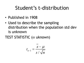 Student’s t-distributionPublished in 1908Used to describe the sampling distribution when the population std dev is unknownTEST STATISTIC ( uknown)