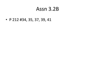 Assn 3.2B
• P 212 #34, 35, 37, 39, 41
 