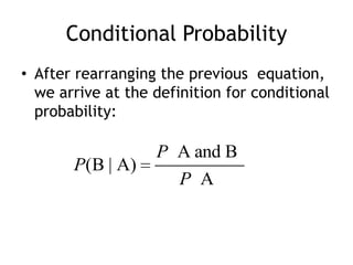 Conditional Probability
• After rearranging the previous equation,
we arrive at the definition for conditional
probability:
A and B
(B | A)
A
P
P
P
 