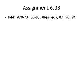 Assignment 6.3B
• P441 #70-73, 80-83, 86(a)-(d), 87, 90, 91
 