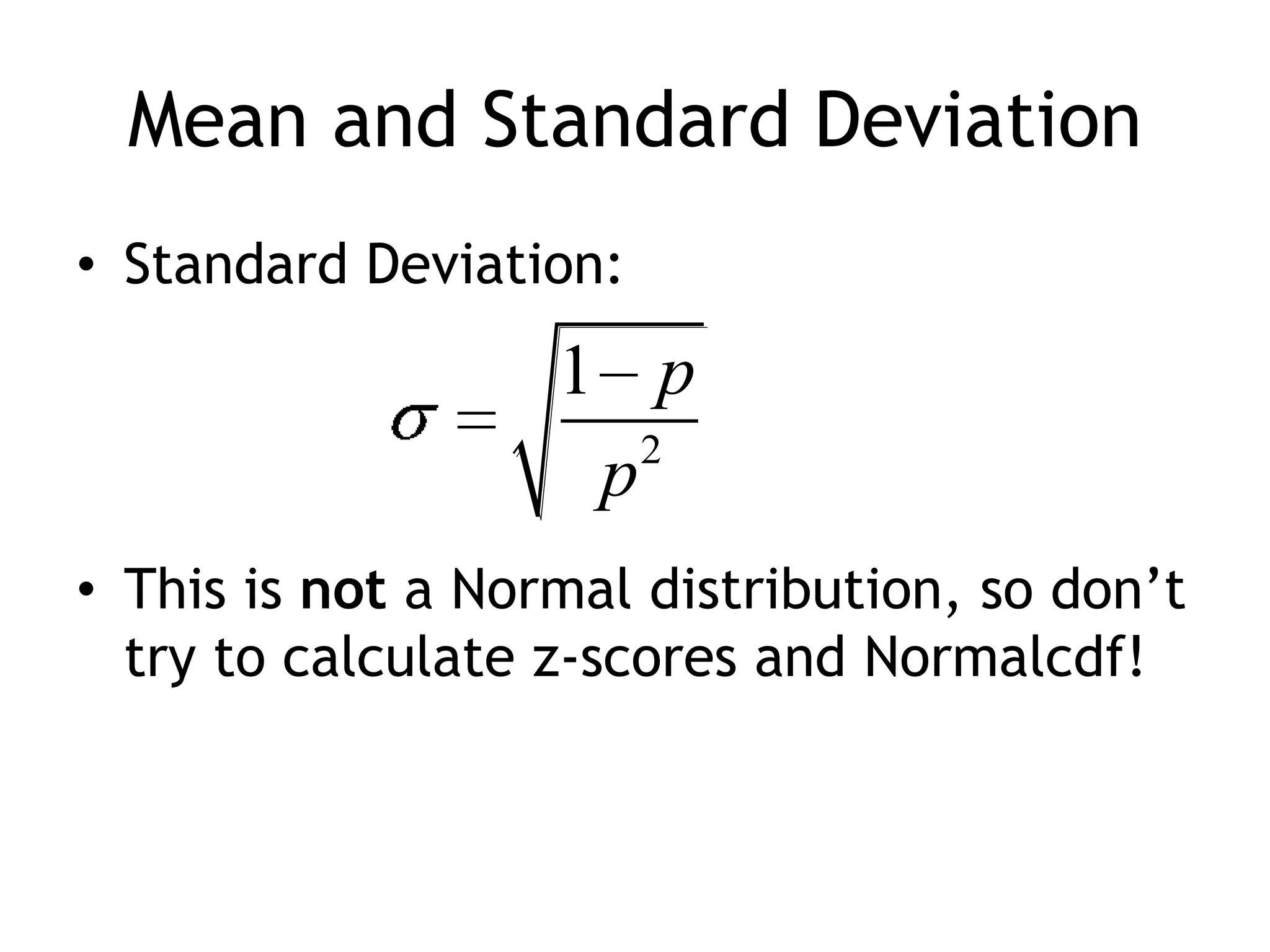 Mean and Standard DeviationStandard Deviation:This is not a Normal distribution, so don’t try to calculate z-scores and Normalcdf!