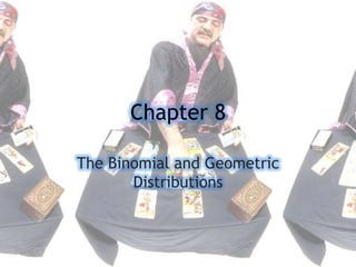 Chapter 8 The Binomial and Geometric Distributions 